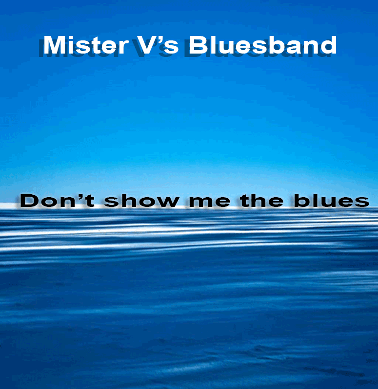 Mister V's Bluesband - Don't show me the blues