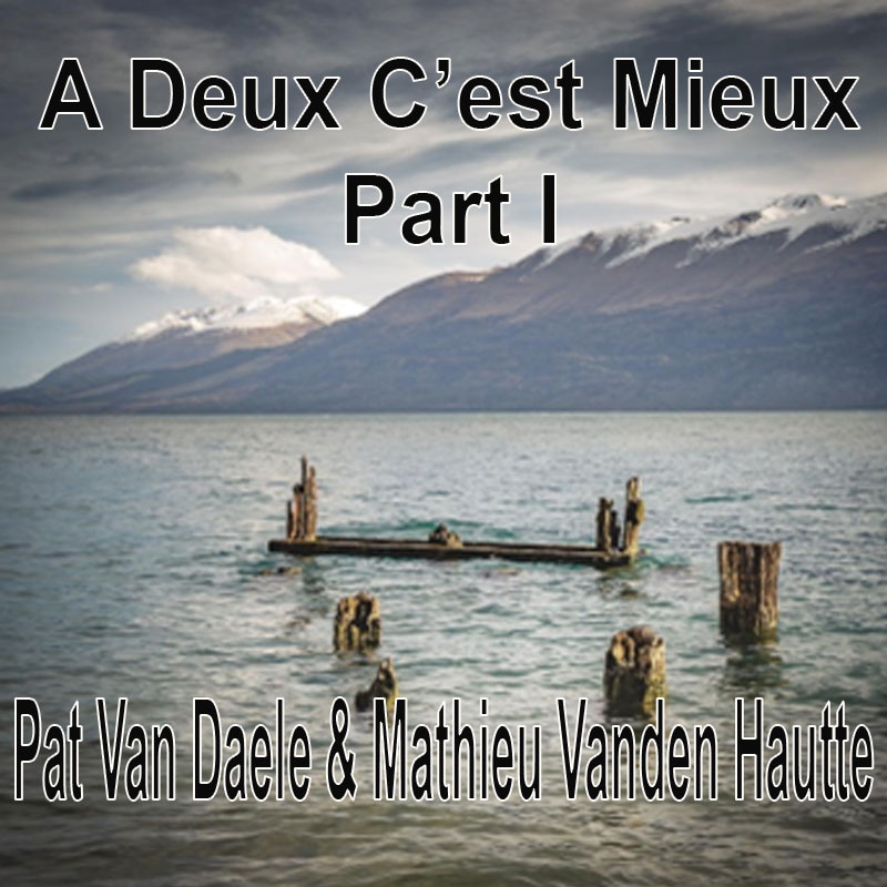 A Deux C'est Mieux Part I - Patrick van Daele & Mathieu Vanden Haute