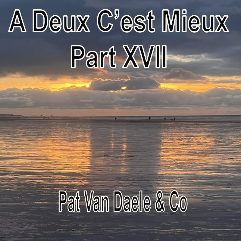 A Deux C’est Mieux Part XVII Pat Van Daele & Co