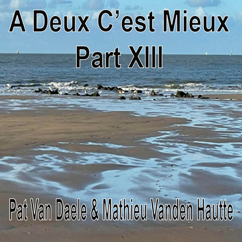 A Deux C’est Mieux Part XIII Pat Van Daele & Mathieu Vanden Hautte